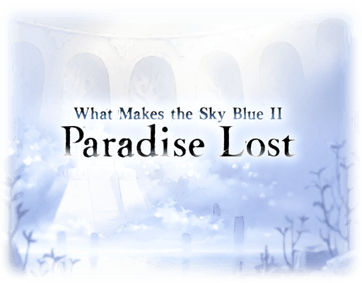 What Makes the Sky Blue II- Paradise Lost Side Story top.png