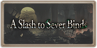 A Slash to Sever Binds