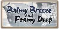 Balmy Breeze and Foamy Deep
