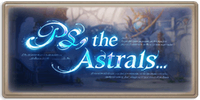 PS, the Astrals...